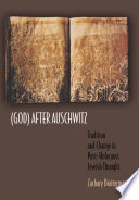 (God) After Auschwitz : Tradition and Change in Post-Holocaust Jewish Thought.