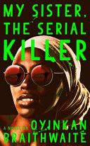 My sister, the serial killer : a novel /