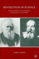 Revolution in science : how Galileo and Darwin changed our world / Mark L. Brake.