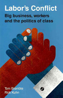 Labor's conflict : big business, workers and the politics of class /