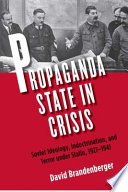 Propaganda state in crisis : Soviet ideology, indoctrination, and terror under Stalin, 1927-1941 /