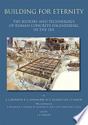 Building for eternity : the history and technology of Roman concrete engineering in the sea / by C.J. Brandon, R.L. Hohlfelder, M.D. Jackson and J.P. Oleson ; with contributions by L. Bottalico, S. Cramer, R. Cucitore, E. Gotti, C.R. Stern and G. Vola ; edited by J.P. Oleson.