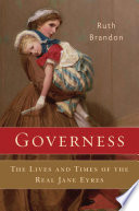 Governess : the lives and times of the real Jane Eyres / Ruth Brandon.