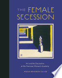 The female Secession : art and the decorative at the Viennese Women's Academy /