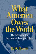 What America owes the world : the struggle for the soul of foreign policy /