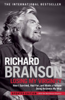 Losing my virginity : how I survived, had fun, and made a fortune doing business my way /