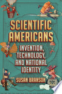 Scientific Americans : invention, technology, and national identity / Susan Branson.