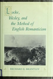 Locke, Wesley, and the method of English romanticism / Richard E. Brantley.