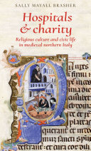 Hospitals and charity : religious culture and civic life in medieval northern Italy /