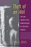 Theft of an idol : text and context in the representation of collective violence / Paul R. Brass.