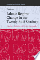Labour regime change in the twenty-first century : unfreedom, capitalism, and primitive accumulation / by Tom Brass.