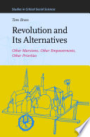 Revolution and its alternatives : other marxisms, other empowerments, other priorities / by Tom Brass.