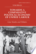 Towards a comparative political economy of unfree labour : case studies and debates /