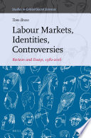 Labour markets, identities, controversies : reviews and essays 1982-2016 / by Tom Brass.