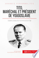Tito, marechal et president de Yougoslavie : Destins croises d'un homme et d'un Etat /