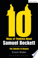 Ten ways of thinking about Samuel Beckett : the falsetto of reason / Enoch Brater.