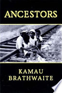 Ancestors : a reinvention of Mother poem, Sun poem, and X/self / Kamau Brathwaite.