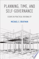 Planning, time, and self governance : essays in practical rationality /