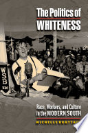 The politics of whiteness : race, workers, and culture in the modern South /