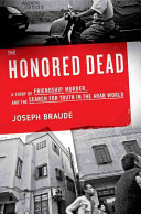 The honored dead : a story of friendship, murder, and the search for truth in the Arab world /