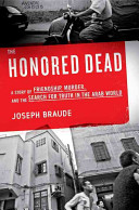 The honored dead : a story of friendship, murder, and the search for truth in the Arab world / Joseph Braude.