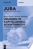 Ubungen im Kapitalgesellschaftsrecht : mit Bezugen zum Kapitalmarktrecht / Markus Brauer, Christian Altenhofen.