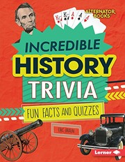 Incredible history trivia : fun facts and quizzes /