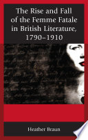 The rise and fall of the femme fatale in British literature, 1790-1910