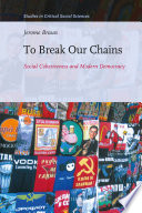 To break our chains : social cohesiveness and modern democracy / by Jerome Braun.
