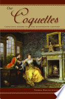 Our coquettes : capacious desire in the eighteenth century / Theresa Braunschneider.