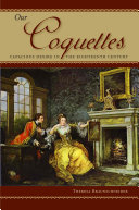 Our coquettes : capacious desire in the eighteenth century / Theresa Braunschneider.