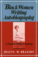 Black women writing autobiography : a tradition within a tradition / Joanne M. Braxton.