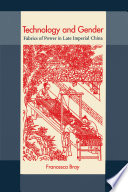 Technology and gender : fabrics of power in late imperial China / Francesca Bray.