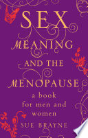 Sex, meaning, and the menopause / Sue Brayne.