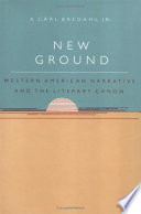 New ground : western American narrative and the literary canon / A. Carl Bredahl, Jr.