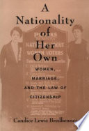 A nationality of her own : women, marriage, and the law of citizenship /