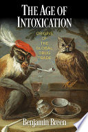 The age of intoxication : origins of the global drug trade /