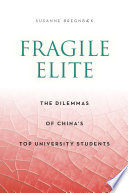 Fragile elite : the dilemmas of China's top university students / Susanne Bregnbaek.