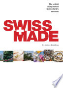 Swiss made : the untold story behind Switzerland's success /
