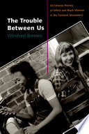 The trouble between us : an uneasy history of white and Black women in the feminist movement /