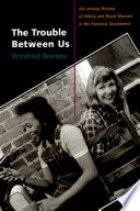 The trouble between us : an uneasy history of white and Black women in the feminist movement / Winifred Breines.