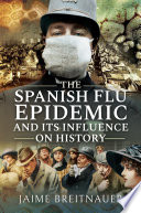 The Spanish flu epidemic and its influence on history : stories from the 1918-1920 global flu pandemic /