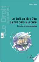 Le droit du bien-etre animal dans le monde : evolution et universalisation /