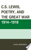 C.S. Lewis, poetry, and the Great War 1914-1918 /