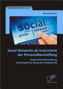 Social networks als Instrument der Personalbeschaffung : Empirische Untersuchung am Beispiel der Deutsche Postbank AG /