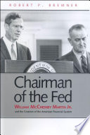 Chairman of the Fed : William McChesney Martin, Jr., and the creation of the modern American financial system /