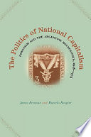 The politics of national capitalism : Peronism and the Argentine bourgeoisie, 1946-1976 / James P. Brennan and Marcelo Rougier.