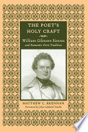 The poet's holy craft : William Gilmore Simms and romantic verse tradition / Matthew C. Brennan ; foreword by John Caldwell Guilds.