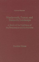 Wordsworth, Turner, and romantic landscape : a study of the traditions of the picturesque and the sublime / Matthew Brennan.