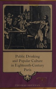 Public drinking and popular culture in eighteenth-century Paris / Thomas Brennan.